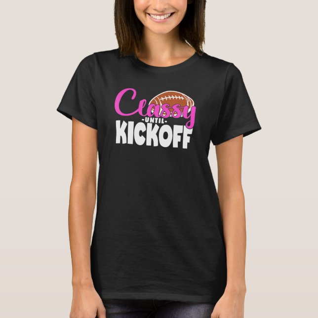 Classy Until Kickoff T-Shirt (Front)