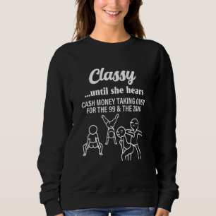 Classy Until She Hears Cash Money Taking Over Quot Sweatshirt