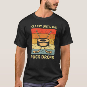 Classy Until The Puck Drops Ice Hockey Players Vin T-Shirt