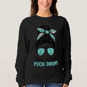 Classy Until The Puck Drops Messy Bun Hair Glasses Sweatshirt