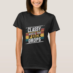 Classy Until The Puck Drops --- T-Shirt