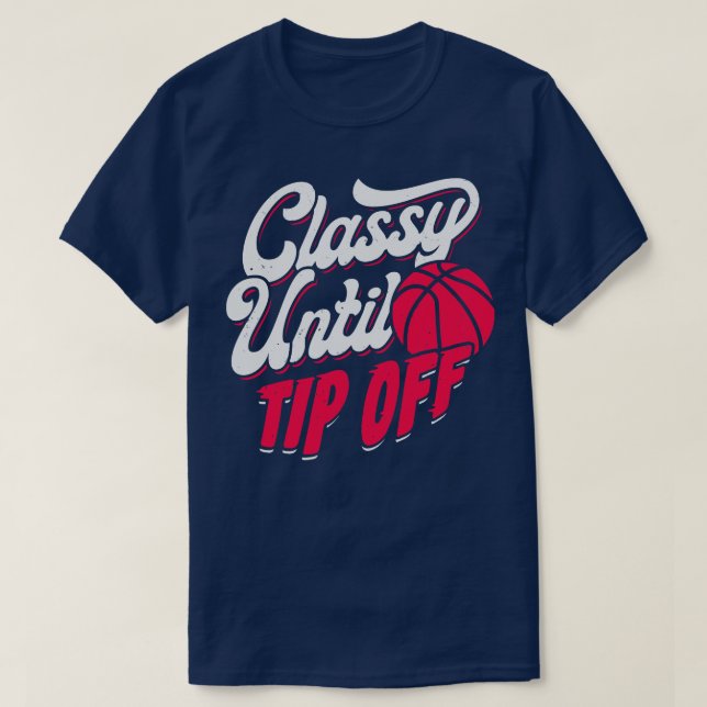 Classy Until Tip Off Basketball Girl Gift  T-Shirt (Design Front)