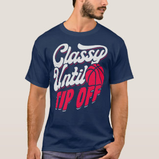 Classy Until Tip Off Basketball Girl Gift T-Shirt