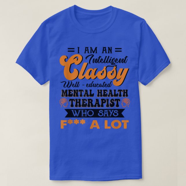 Classy Well Educated Mental Health Therapist Who S T-Shirt (Design Front)