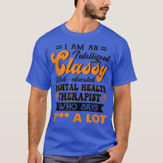 Classy Well Educated Mental Health Therapist Who S T-Shirt