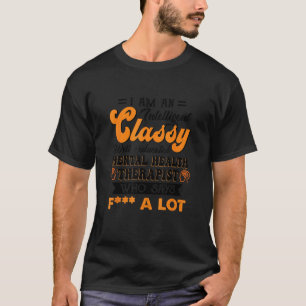 Classy Well Educated Mental Health Therapist Who S T-Shirt