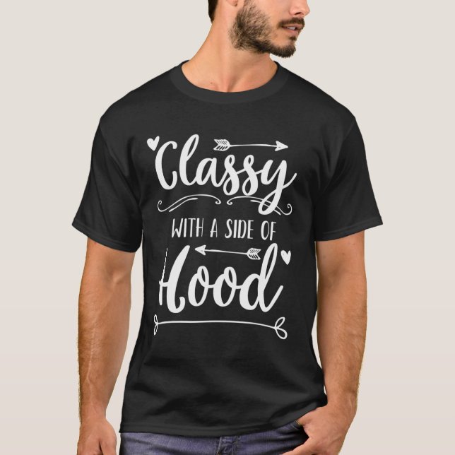 Classy With A Side Of Hood Cute Sassy Saying T-Shirt (Front)