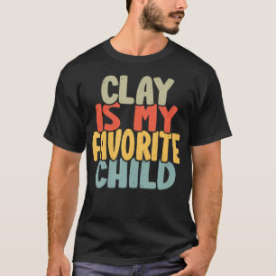 Clay Is My Favorite Child Funny From Clay To Pare T-Shirt