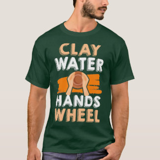 Clay Water Hands Wheel Pottery Maker Potters Wheel T-Shirt
