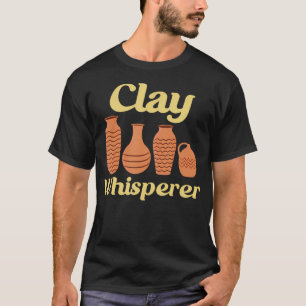 Clay Whisperer Ceramic Funny Pottery T-Shirt
