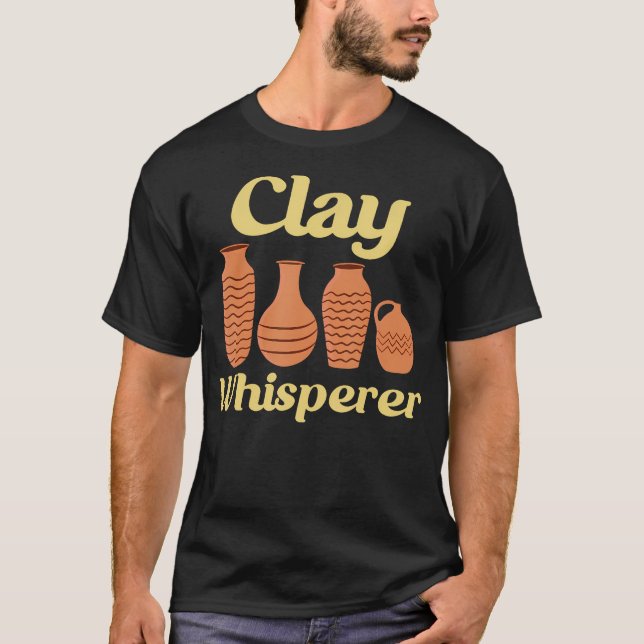 Clay Whisperer Ceramic Funny Pottery T-Shirt (Front)