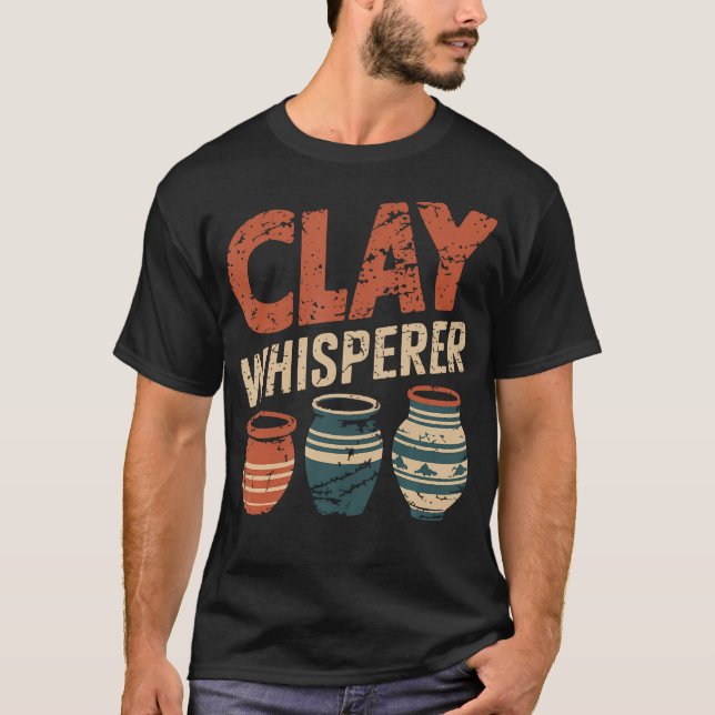 Clay Whisperer Pottery Ceramic Artist T-Shirt (Front)
