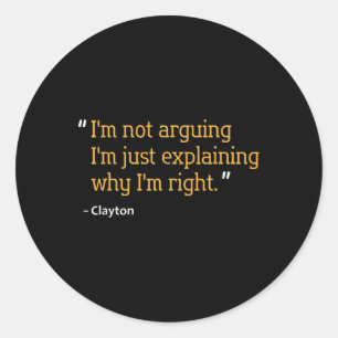 Clayton Gift Quote Funny Birthday Personalized Nam Classic Round Sticker