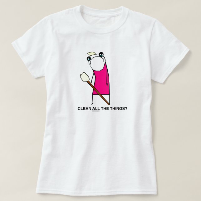 Clean all the Things? T-shirt (Design Front)