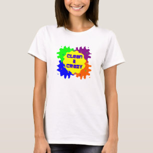 Clean and Crazy T-Shirt