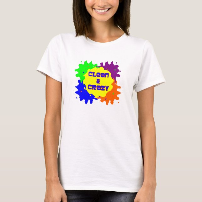 Clean and Crazy T-Shirt (Front)