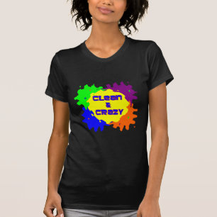 Clean and Crazy T-Shirt