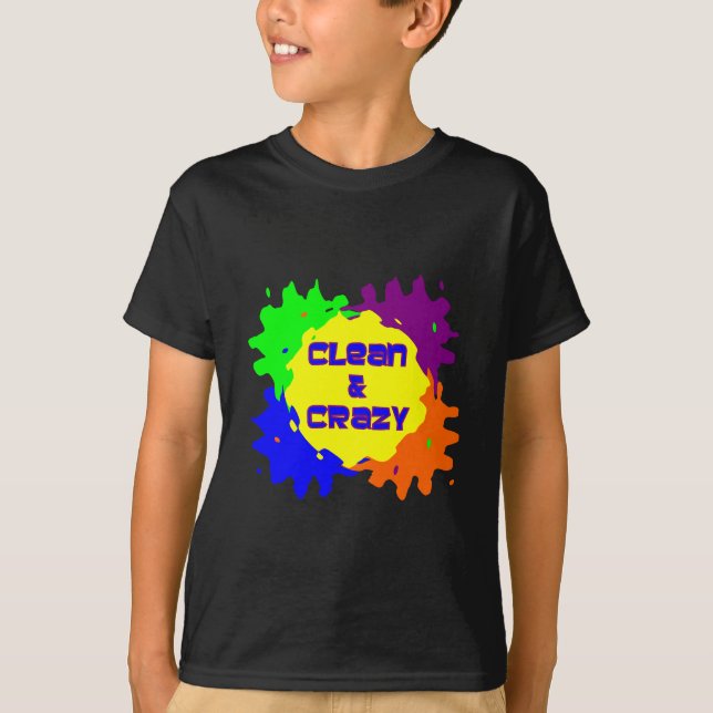 Clean and Crazy T-Shirt (Front)