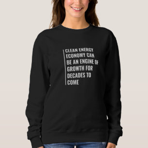 Clean Energy Economy Is An Engine Of Growth Sweatshirt