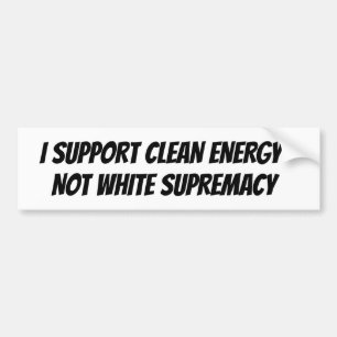 Clean Energy White Supremacy Bumper   Sticker