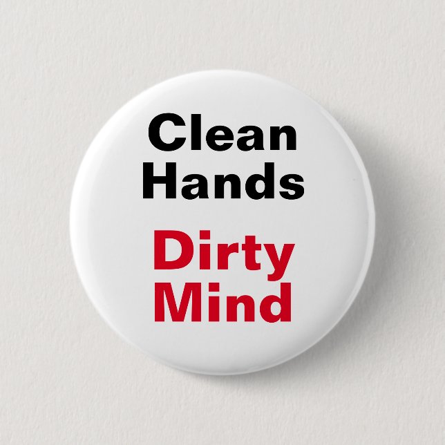 Clean Hands, Dirty Mind 6 Cm Round Badge (Front)