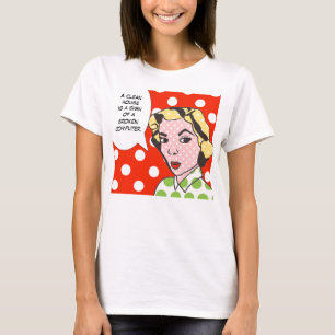 Clean House is a Sign of a Broken Computer T-Shirt