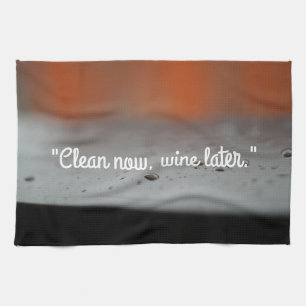 Clean Now, Wine Later Kitchen Towel