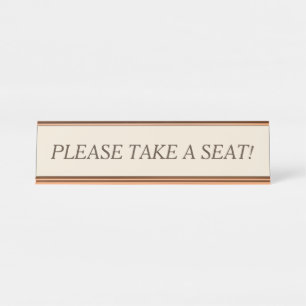 Clean "PLEASE TAKE A SEAT!" Desk Name Plate