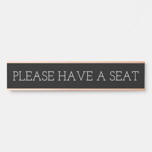 Clean, Respectable & Elegant "PLEASE HAVE A SEAT" Door Sign