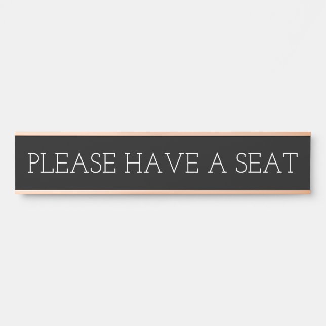Clean, Respectable & Elegant "PLEASE HAVE A SEAT" Door Sign (Front)