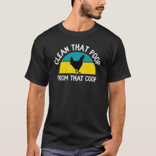 Clean That Poop From That Coop Chicken Hen Rooster T-Shirt