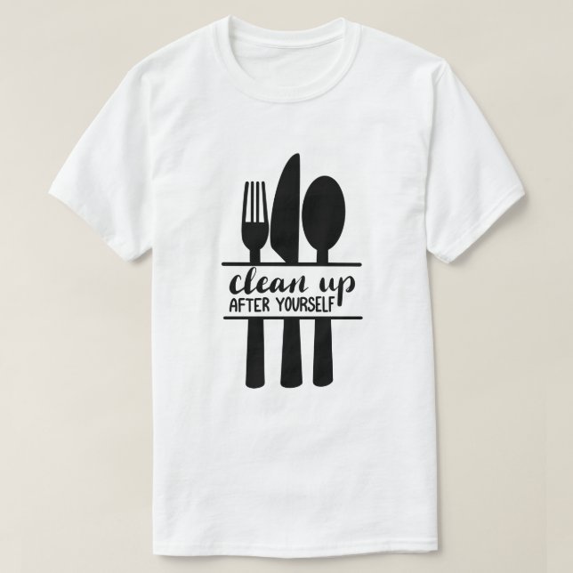 Clean Up After Yourself T-Shirt (Design Front)
