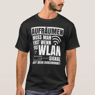 Clean Up Must Be If The Wifi Signal Does Not Come  T-Shirt