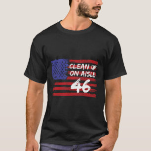 Clean Up On Aisle 46 Funny Anti-biden Republican P T-Shirt
