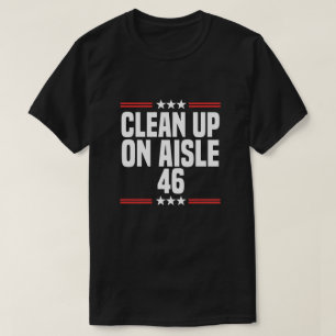 Clean Up On Aisle 46 Political Humour Satire Biden T-Shirt