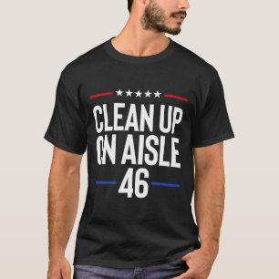 Clean Up On Aisle 46 Political Republican Anti-bid T-Shirt