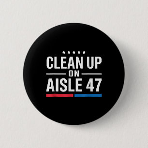 Clean Up On Aisle 47 6 Cm Round Badge