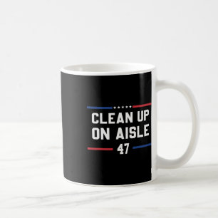 Clean Up On Aisle 47 Anti Trump 8647 86 47 Impeach Coffee Mug