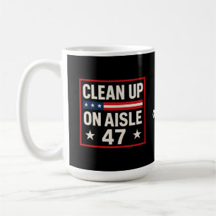 Clean Up On Aisle 47 Anti Trump Funny Political Coffee Mug