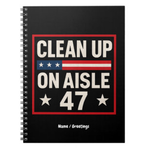 Clean Up On Aisle 47 Anti Trump Funny Political Notebook