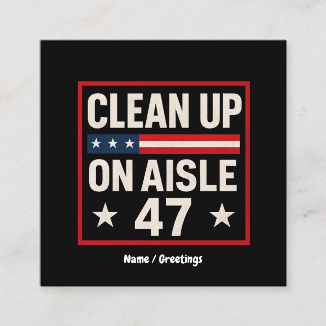 Clean Up On Aisle 47 Anti Trump Funny Political Square Business Card (Front)