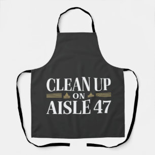 Clean Up on Aisle 47 Anti Trump Humour Apron