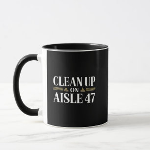 Clean Up on Aisle 47 Anti Trump Humour  Mug