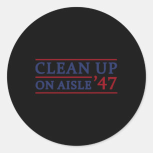 Clean Up On Aisle 47 Impeach 47 Anti Trump 86 47 8 Classic Round Sticker
