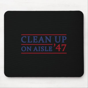 Clean Up On Aisle 47 Impeach 47 Anti Trump 86 47 8 Mouse Pad
