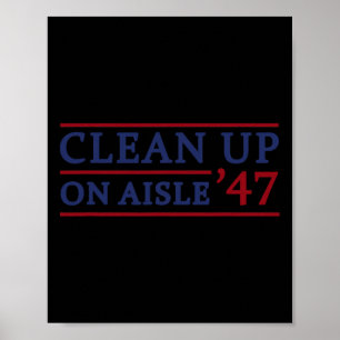 Clean Up On Aisle 47 Impeach 47 Anti Trump 86 47 8 Poster