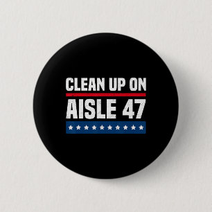 Clean Up On Aisle 47 Impeach 47 Anti Trump Preside 6 Cm Round Badge