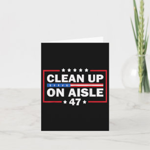 Clean Up On Aisle 47 Impeach 47 Anti Trump Preside Card