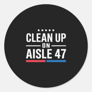 Clean Up On Aisle 47 Impeach 47 Anti Trump Preside Classic Round Sticker