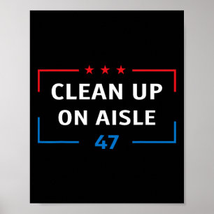 Clean Up On Aisle 47 Impeach 47 Anti Trump Preside Poster